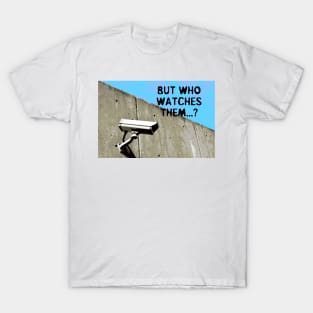 But Who Watches Them? T-Shirt